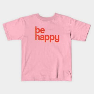 be happy Kids T-Shirt